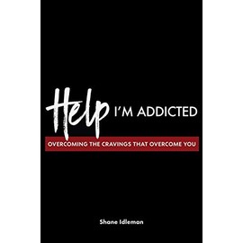Help! I'm Addicted: Overcoming the Cravings that Overcome You