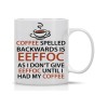 Funny Eeffoc Is Coffee Spelled Backwards, As I Dont Give Eeffoc Until I Had My Coffee