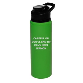 25 oz Water Bottle Sports Travel Mug Gift Careful Or You'll End Up In My Next Sermon Funny Preacher Minister Pastor Gift (Forest Green)