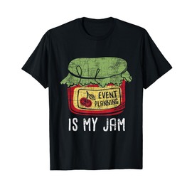 Event Planning Is My Jam - Party Coordinator Events Planner T-Shirt