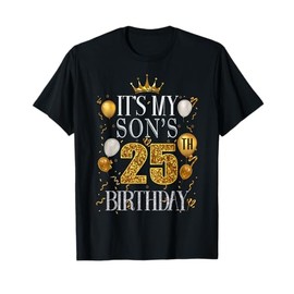 It's My Son's 25th Birthday Happy Birthday 25 Years Old T-Shirt