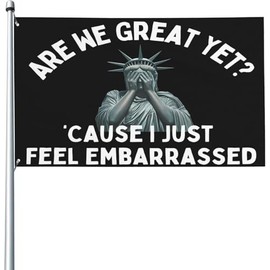 Statue of Liberty Are We Great Yet Cause I Just Feel Embarrassed Flag 3x5 Ft Hilarious Funny Cool Flags Room Inspirational Motivational Yard Sign Decor Banner