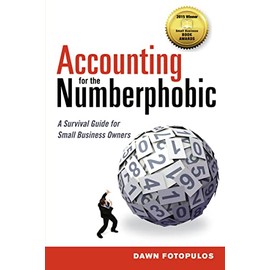 Accounting for the Numberphobic: A Survival Guide for Small Business Owners