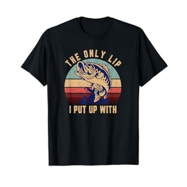 The Only Lip I Put Up With Funny Fishing T-Shirt