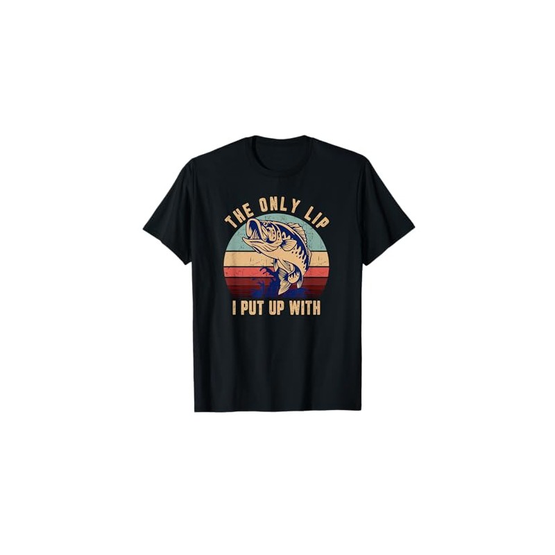 The Only Lip I Put Up With Funny Fishing T-Shirt