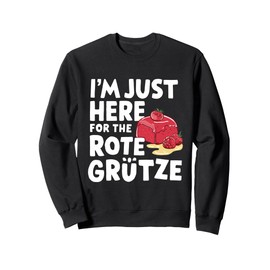 I'm Just Here for the Rote Grütze German Berry Dessert Sweatshirt