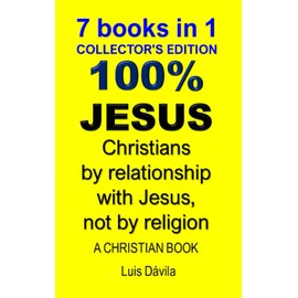100% JESUS: Christians by relationship with Jesus, not by religion: 24