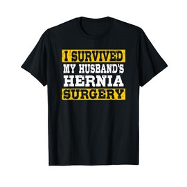 I Survived My Husband's Hernia Surgery Funny Post-Surgery T-Shirt