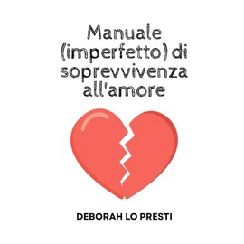 Manuale (imperfetto) di sopravvivenza all'amore