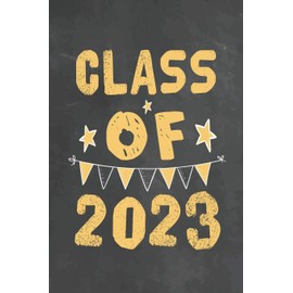 Class Of 2023: Journal Notebook 108 Pages 6 x 9 Lined Writing Paper 1st back To School Graduation Appreciation Day Gift for Teacher from Student Kids Boys Girls