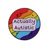ACTUALLY AUTISTIC Colorful Circle Badge Accessory Hard Enamel Pin Autism