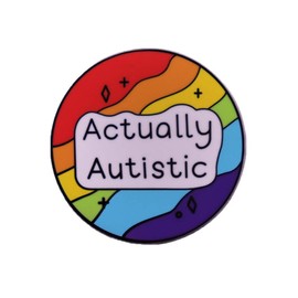 ACTUALLY AUTISTIC Colorful Circle Badge Accessory Hard Enamel Pin Autism Awareness Support Motivational Logo for Hats Scarves Backpacks