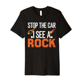 Stop The Car I See A Rock Rockhounding Rockhounds Premium T-Shirt