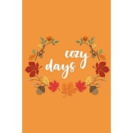 Cozy Days: Lined Writing Journal Notebook - Cute Script Font Saying on Orange Background with Leaf Floral Frame - 120 pages - (6 x 9 inches) Fall Autumn Theme