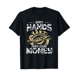 Dirty Hands Make Clean-Money Funny Mechanic Mechanist Repair T-Shirt