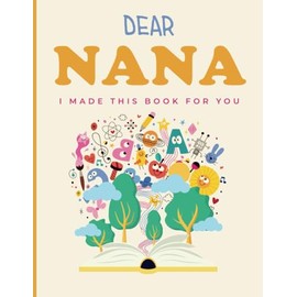 Dear Nana, I Made You This Book: Memory Book for Grandkids to Create & Gift
