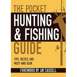 The Pocket Hunting & Fishing Guide: Tips, Tactics, and Must-Have Gear
