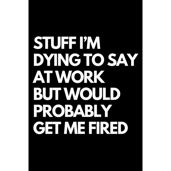 Stuff I’m Dying to Say at Work but Would Probably