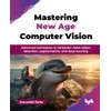 Mastering New Age Computer Vision: Advanced techniques in computer vision