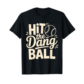 Hit The Dang Ball, Trending Baseball Apparel, Player Design T-Shirt