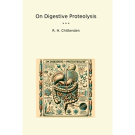 On Digestive Proteolysis (Classic Books)