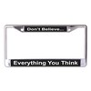 Don't Believe Everything You Think Chrome License Plate Frame