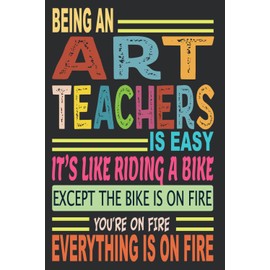 Being An Art Teachers Is Easy: Blank Lined Notebook Journal Funny Art Teachers gifts for Women & Men Friends, Family or Coworkers, Thank You gift to Write in.