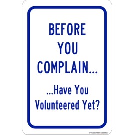 Before You Complain... Have You Volunteered Yet? Aluminum Metal Sign 8" x 12"