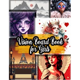 Vision Board Book For Girls: Amazing Craft Book - Over 400 Brilliant Images & Quotes for Vision Board or Decoration; Motivate Yourself, Set Goals, Create a Collage and Dress up Your Space