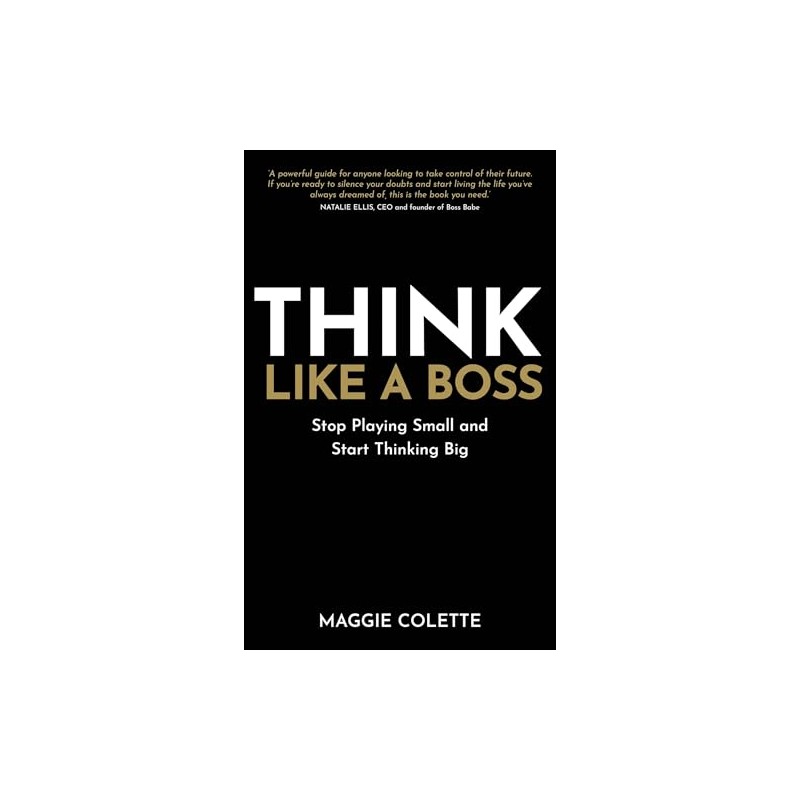 Think Like a Boss: Stop Playing Small and Start Thinking