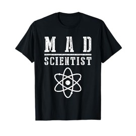 Mad Scientist Shirt Funny Science Nerd Chemistry Physics T-Shirt