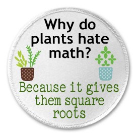 Unbranded Why Do Plants Hate Math Because Gives Them Square Roots - 3" Sew Iron On Patch