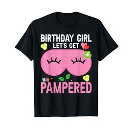 Spa Birthday Party Supplies For Girls Let's Get Pampered T-Shirt