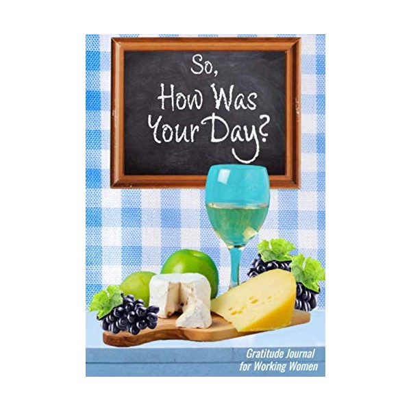 So, How Was Your Day?: Gratitude Journal for Working Women