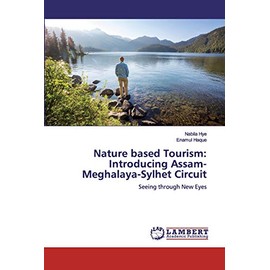 Nature based Tourism: Introducing Assam-Meghalaya-Sylhet Circuit: Seeing through New Eyes