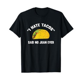 I Hate Tacos Said No Juan Ever Distressed T-Shirt T-Shirt