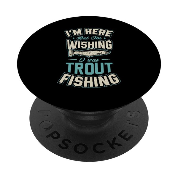 Ich bin hier, aber ich wünschte ich wäre Forellenfischen PopSockets