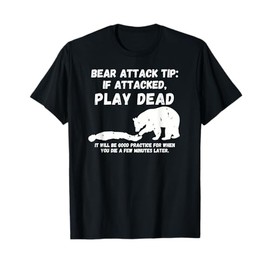 Bear Attack Tip: Play Dead - Dark Humor Survival T-Shirt