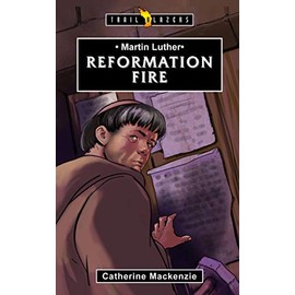 Martin Luther: Reformation Fire (Trail Blazers)