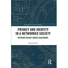 Privacy and Identity in a Networked Society: Refining Privacy Impact Assessment (Routledge New Security Studies)