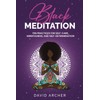 Black Meditation: Ten Practices for Self-Care, Mindfulness, and Self-Determination