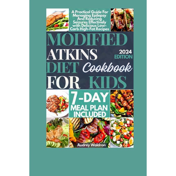 Modified Atkins Diet Cookbook For Kids: A Practical Guide For