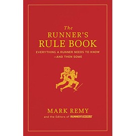 The Runner's Rule Book: Everything a Runner Needs to Know--And Then Some (Runner's World)