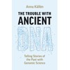 The Trouble with Ancient DNA: Telling Stories of the Past