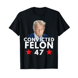 Convicted Felon 47 President 2025 Anti Trump Felon Protest T-Shirt