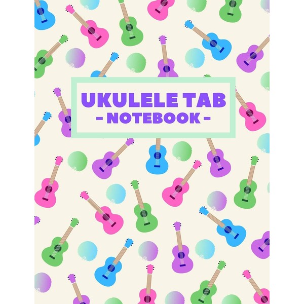 Ukulele Tab Notebook: Blank Ukulele Tablature Book For Ukulele Players