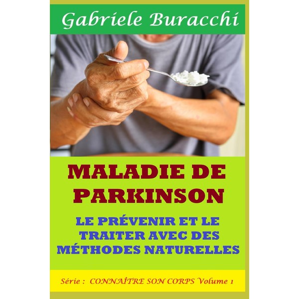 MALADIE DE PARKINSON. LE PRÉVENIR ET LE TRAITER AVEC DES