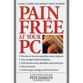 Pain Free at Your PC: Using a Computer Doesn't Have to Hurt