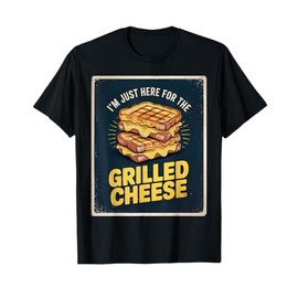 I'm Just Here For The Grilled Cheese Sandwich Lovers T-Shirt