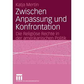 Zwischen Anpassung und Konfrontation: Die Religiöse Rechte in der amerikanischen Politik